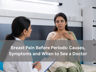 Breast Pain Before Periods: Causes, Symptoms and When to See a Doctor breast-pain-before-periods-causes-symptoms