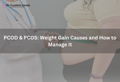 PCOD & PCOS: Weight Gain Causes and How to Manage It pcod-pcos-weight-gain-causes-and-how-to-manage-it